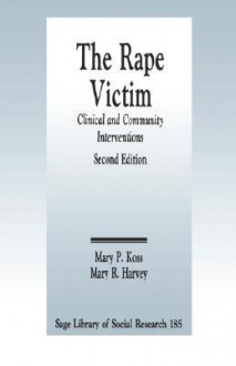 The Rape Victim: Clinical and Community Interventions - Mary P. Koss