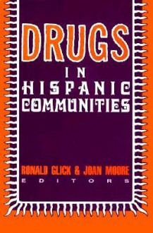 Drugs in Hispanic Communities - Ronald Glick, Joan Moore