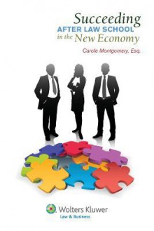 Make a Successful Transition from Law School to Practice in the New Economy - Esq Carole Montgomery