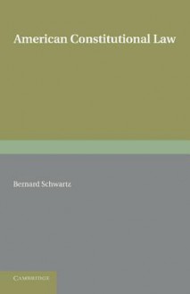 American Constitutional Law - Bernard Schwartz