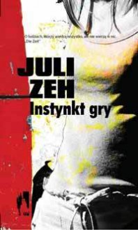 Instynkt gry - Juli Zeh, Sława Lisiecka