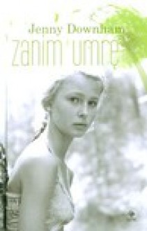 Zanim umrę (Hardback) - Jenny Downham,Monika Gajdzińska