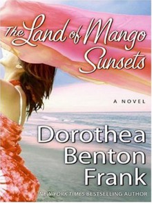 The Land of Mango Sunsets - Dorothea Benton Frank