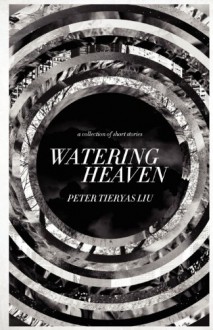 Watering Heaven - Peter Tieryas