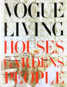 Vogue Living: Houses, Gardens, People - Hamish Bowles, Calvin Klein