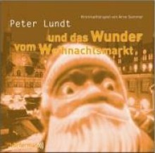 Peter Lundt Und Das Wunder Vom Weihnachtsmarkt - Arne Sommer, Angela Quast, Tetje Mierendorf, Elena Wilms, Mark Bremer