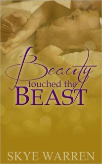 Beauty Touched the Beast (Beauty, #1) - Skye Warren