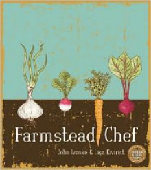 Farmstead Chef - John D. Ivanko, Lisa Kivirist