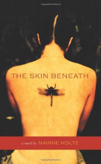 The Skin Beneath - Nairne Holtz