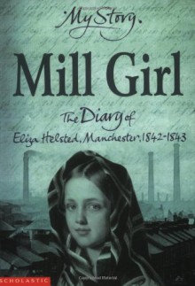 Mill Girl: The Diary of Eliza Helsted, Manchester, 1842-1843 - Sue Reid