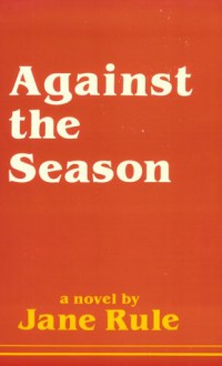 Against the Season - Jane Rule