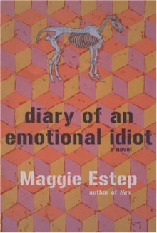 Diary of an Emotional Idiot - Maggie Estep