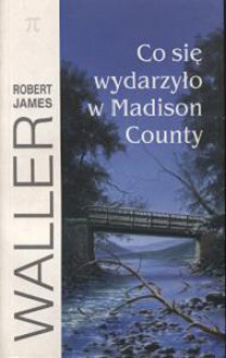 Co się wydarzyło w Madison County - Robert James Waller