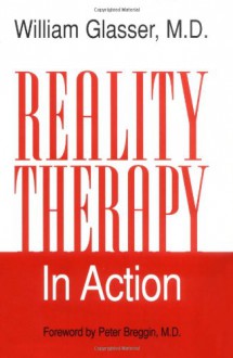 Reality Therapy in Action - William Glasser