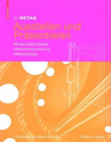 Ausstellen Und Prasentieren: Museumskonzepte, Markeninszenierung, Messedesign - Christian Schittich