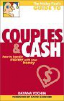 The Motley Fool's Guide to Couples & Cash: How to Handle Money with Your Honey - Dayana Yochim, David Gardner