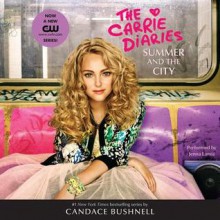 Summer and the City: A Carrie Diaries Novel (Audio) - Candace Bushnell, Jenna Lamia