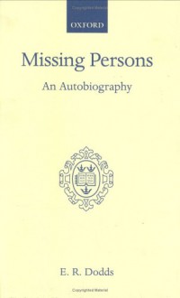 Missing Persons: An Autobiography (Scholarly Classics) - E.R. Dodds