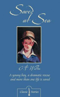 Saved at Sea: A Young Boy, a Dramatic Rescue and More Than One Life Is Saved - Amy Catherine Walton