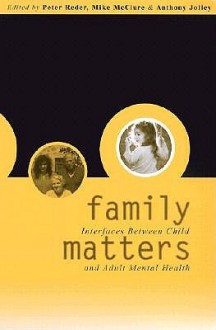 Family Matters: Interfaces Between Child and Adult Mental Health - Peter Reder