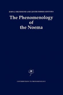 The Phenomenology of the Noema - John J. Drummond, Lester Embree