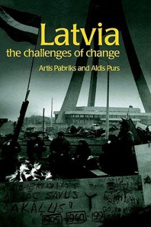 Latvia: The Challenges of Change - Artis Pabriks, Aldis Purs