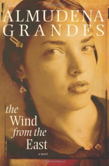 The Wind from the East: A Novel - Almudena Grandes, Sonia Soto