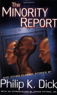 The Minority Report: 18 Classic Stories (soft cover) - Philip K. Dick, James Triptree Jr.