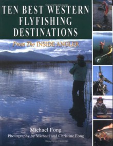 Ten Best Western Flyfishing Destinations: from the Inside Angler - Michael Fong