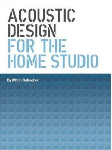 Acoustic Design for the Home Studio - Mitch Gallagher