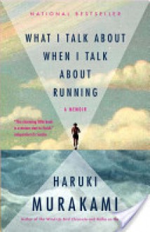 What I Talk About When I Talk About Running - Haruki Murakami