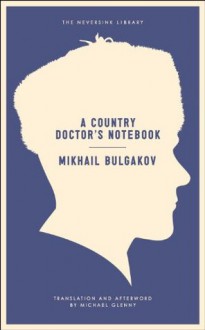 A Country Doctor's Notebook (Neversink) - Mikhail Bulgakov, Michael Glenny