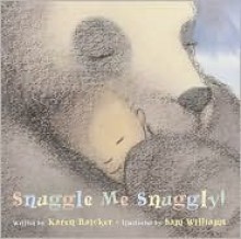 Snuggle Me Snuggly! - Karen Baicker, Sam Williams