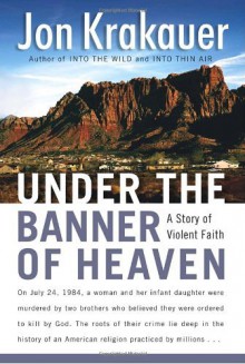 By Jon Krakauer: Under the Banner of Heaven: A Story of Violent Faith - -Doubleday-