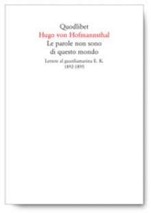 Le parole non sono di questo mondo Lettere al guardiamarina E. K. 1892-1895 - Hugo von Hofmannsthal, Marco Rispoli