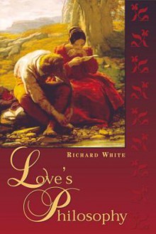 Love's Philosophy - Richard White