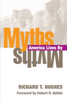 Myths America Lives By - Richard T. Hughes