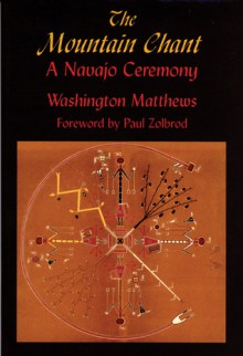 The Mountain Chant: A Navajo Ceremony - Washington Matthews, Paul G. Zolbrod