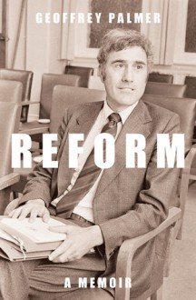 Reform: A Memoir - Geoffrey Palmer