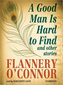 A Good Man Is Hard to Find: And Other Stories - Flannery O'Connor, Marguerite Gavin