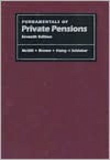 Fundamentals of Private Pensions, Seventh Edition (Pension Research Council Publications) - Kyle N. Brown, Sylvester J. Schieber, John J. Haley