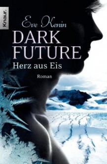 Dark Future: Herz aus Eis: Roman (Knaur TB) - Eve Kenin