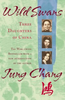 Wild Swans: Three Daughters of China - Jung Chang