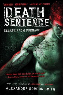 Death Sentence: Escape from Furnace 3 - Alexander Gordon Smith