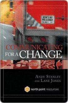 Communicating for a Change: Seven Keys to Irresistible Communication - Andy Stanley, Lane Jones