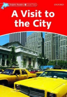 Dolphin Readers: Level 2: 425-Word Vocabulary a Visit to the City - Mary Rose