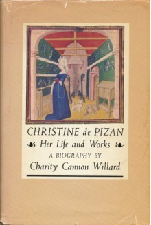 Christine De Pizan: Her Life and Works - Charity Cannon Willard
