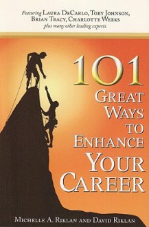 101 Great Ways to Enhance Your Career - David Riklan, Michelle A Riklan