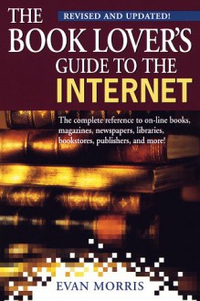 The Book Lover's Guide to the Internet, Revised - Evan Morris