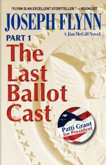 The Last Ballot Cast (Jim McGill, #4 Part 1) - Joseph Flynn